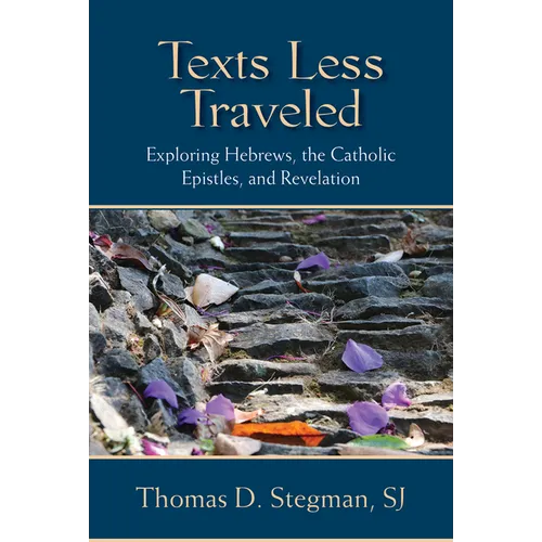 Texts Less Traveled: Exploring Hebrews, the Catholic Epistles, and Revelation
