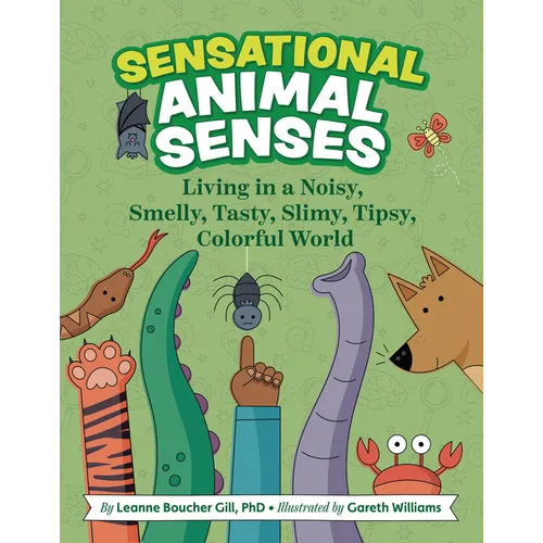Sensational Animal Senses: Living in a Noisy, Smelly, Tasty, Slimy, Tipsy, Colorful World