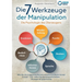 Die 7 Werkzeuge der Manipulation - Die Psychologie des Überzeugens: Wie Sie die suggestive Kommunikation zu Ihrem Vorteil nutzen - Inkl. vieler Manipu