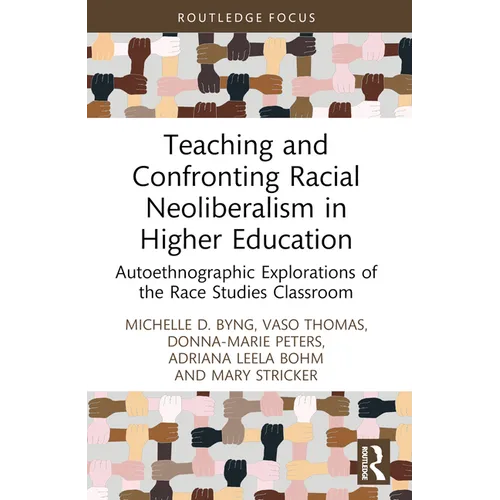 Teaching and Confronting Racial Neoliberalism in Higher Education: Autoethnographic Explorations of the Race Studies Classroom