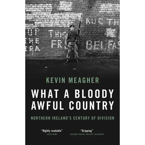 What a Bloody Awful Country: Northern Ireland's Century of Division