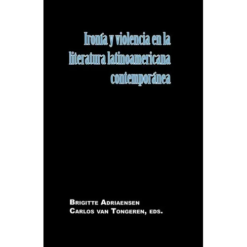 Ironía Y Violencia En La Literatura Latinoamericana Contemporánea