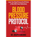 Blood Pressure Protocol: Lower Your Blood Pressure By 20 Points or More With Fewer Medications