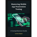 Mastering Mobile App Penetration Testing: A Comprehensive Guide