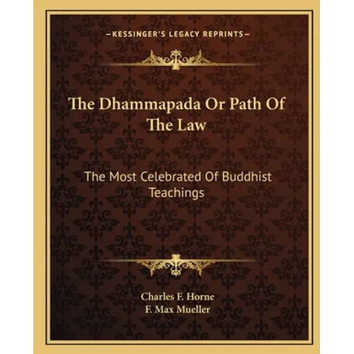 The Dhammapada Or Path Of The Law: The Most Celebrated Of Buddhist Teachings