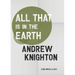 All That Is in the Earth