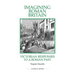 Imagining Roman Britain: Victorian Responses to a Roman Past