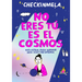No Eres Tú, Es El Cosmos / It's Not You, It's the Cosmos