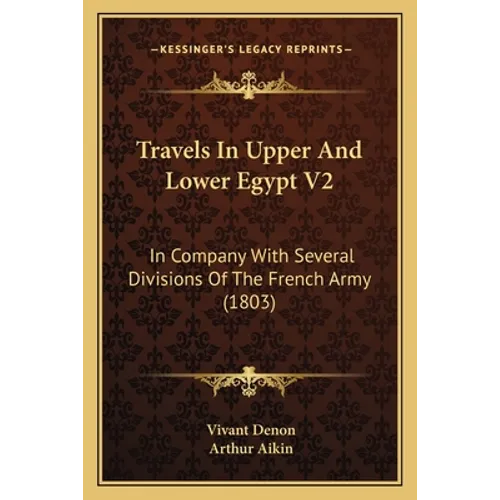 Travels In Upper And Lower Egypt V2: In Company With Several Divisions Of The French Army (1803)