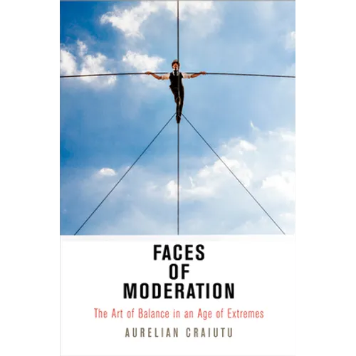 Faces of Moderation: The Art of Balance in an Age of Extremes