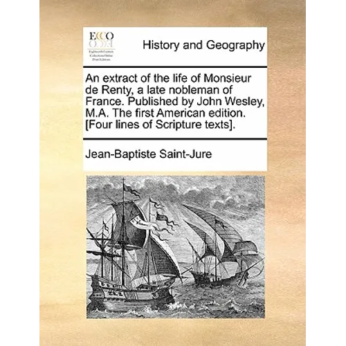 An extract of the life of Monsieur de Renty, a late nobleman of France. Published by John Wesley, M.A. The first American edition. [Four lines of Scri - Paperback