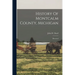 History Of Montcalm County, Michigan: Historical