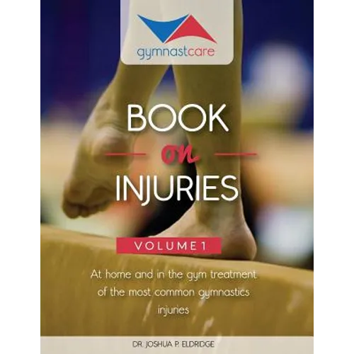 The Gymnast Care Book on Injuries: At home and in the gym treatment of the most common gymnastics injuries