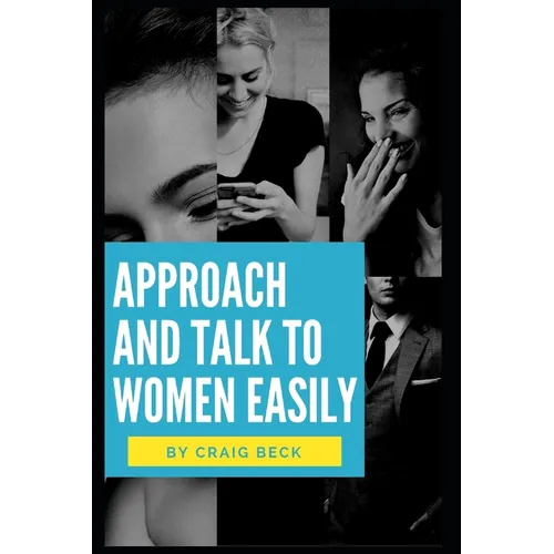 Approach and Talk to Women Easily: The How to Talk to Girls Masterclass