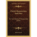 Christ's Resurrection And Ours: Or I Corinthians XV Expounded (1876)