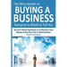 The Dirty Secrets to Buying a Business Everyone Is Afraid to Tell You: You Don't Need Experience or to Risk Your Own Money to Buy Your First or Next B