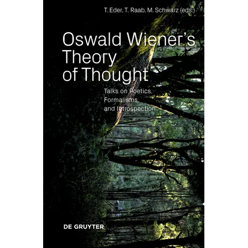 Oswald Wiener's Theory of Thought: Talks on Poetics, Formalisms, and Introspection