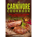 The Carnivore Cookbook: Quick and Healthy Carnivore Recipes for Everyone