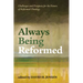 Always Being Reformed: Challenges and Prospects for the Future of Reformed Theology