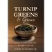 Turnip Greens & Grace: A Story of Faith, Family and The Fight of My Life