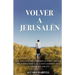 Volver a Jerusalen: El Encuentro Personal Con Jesucristo, Practicando Las 4 Estaciones del Camino de Emaús.
