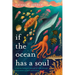 If the Ocean Has a Soul: A Marine Biologist's Pursuit of Truth Through Deep Waters of Faith and Science