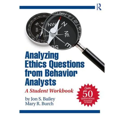 Analyzing Ethics Questions from Behavior Analysts: A Student Workbook