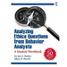 Analyzing Ethics Questions from Behavior Analysts: A Student Workbook