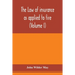 The law of insurance as applied to fire, life, accident, guarantee and other non-maritime risks (Volume I)