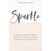 Sparkle: The Girl's Guide to Living a Deliciously Dazzling, Wildly Effervescent, Kick-Ass Life
