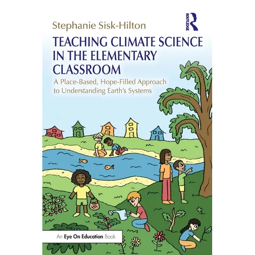 Teaching Climate Science in the Elementary Classroom: A Place-Based, Hope-Filled Approach to Understanding Earth's Systems