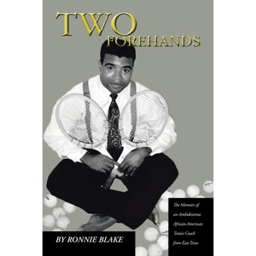 Two Forehands: The Memoirs of an Ambidextrous African American Tennis Coach from East Texas