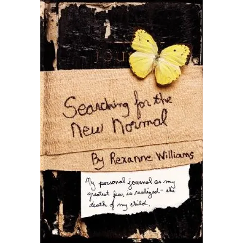 Searching for the New Normal: My Personal Journal as My Greatest Fear Is Realized--The Death of My Child.