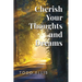 Cherish Your Thoughts and Dreams