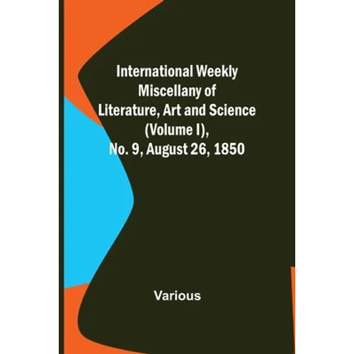 International Weekly Miscellany of Literature, Art and Science - (Volume I), No. 9, August 26, 1850