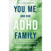 You, Me, and Our ADHD Family: Practical Steps to Cultivate Healthy Relationships