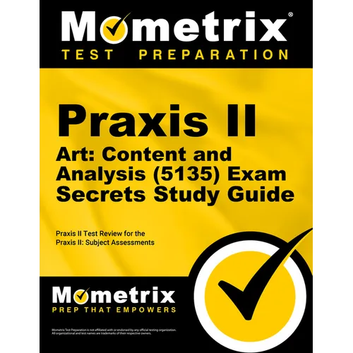 PRAXIS II Art: Content and Analysis (5135) Exam Secrets Study Guide: PRAXIS II Test Review for the PRAXIS II: Subject Assessments