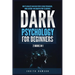 Dark Psychology for Beginners: 2 Books in 1: How to Analyze and Read People Using Persuasion, Mind Control and Manipulation Techniques
