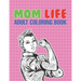 Mom Life Adult Coloring Book: A Snarky Adult Coloring Book - #life Coloring Books