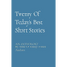 Twenty Of Today's Best Short Stories: AN ANTHOLOGY By Some Of Today's Finest Authors