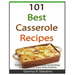 101 Best Casserole Recipes: From Quick To Slow Baked, Everything You Need For Your Next Potluck