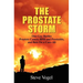 The Prostate Storm: One Guy Battles Prostate Cancer, BPH and Prostatitis, and Bets On a Cure-All