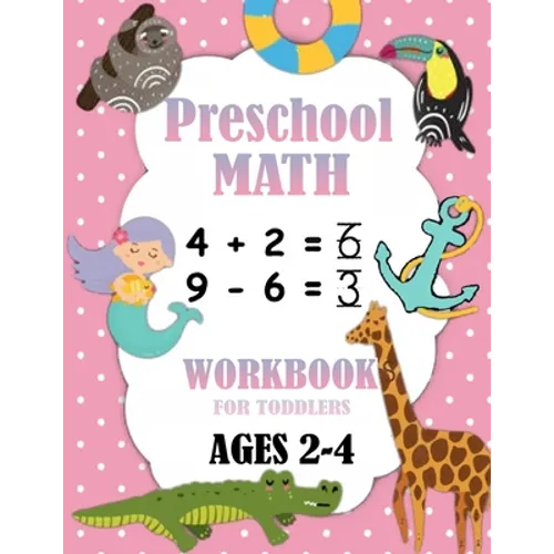 Preschool Math Workbook for Toddlers Ages 2-4: Number Tracing, Addition and Subtraction math workbook for toddlers , Beginner Math Preschool Learning