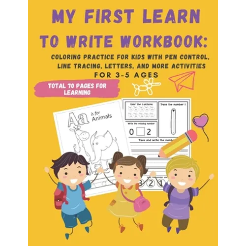 My First Learn to Write Workbook: : 70 Pages Coloring Practice for Kids with Pen Control, Line Tracing, Letters, and More activities