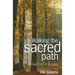 Walking the Sacred Path: Spiritual Exercises for Today