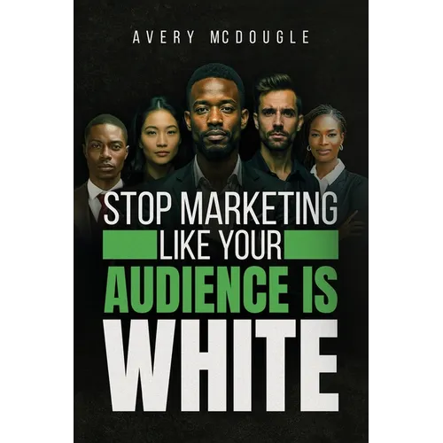 Stop Marketing Like Your Audience Is White: Breaking the Default Mold in Marketing and Messaging