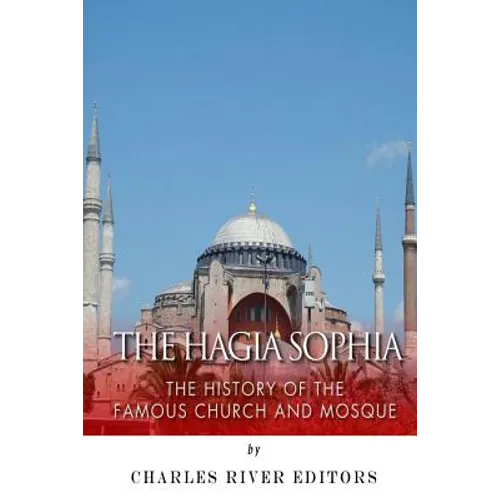 The Hagia Sophia: The History of the Famous Church and Mosque