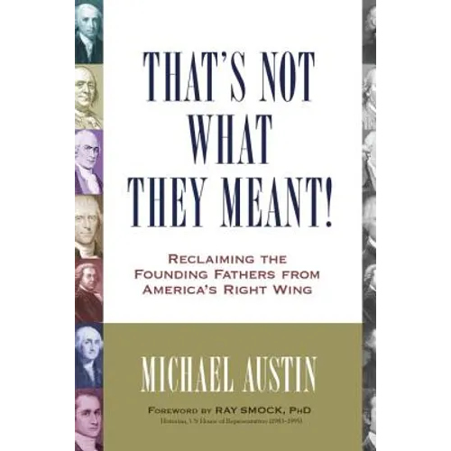 That's Not What They Meant!: Reclaiming the Founding Fathers from America's Right Wing