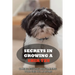Secrets In Growing A Shih Tzu: Caring, Feeding And Training Your Shih Tzu At Home: Tips For Shih Tzu Owners