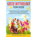 Greek Mythology For Kids: Explore Timeless Tales & Bedtime Stories From Ancient Greece. Myths, History, Fantasy & Adventures of The Gods, Goddesses, T